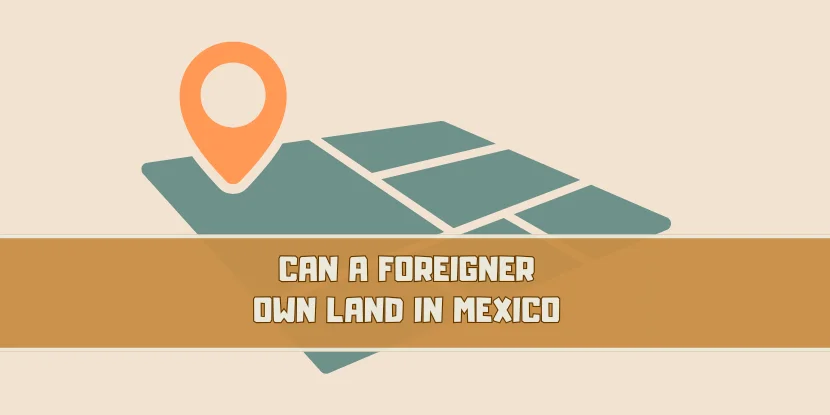 Can a foreigner own land in Mexico - featured image