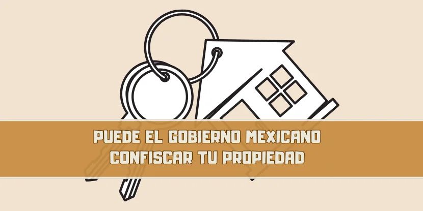 ¿Puede el gobierno mexicano confiscar su propiedad - imagen principal